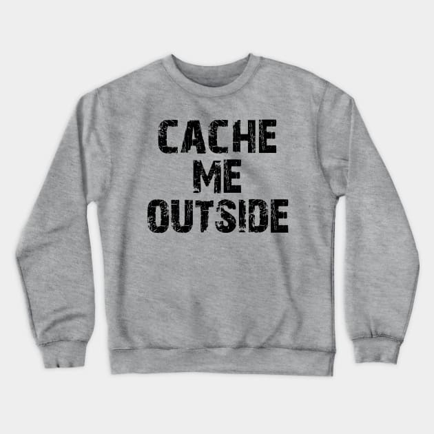 Cache me outside, how bout dah? Funny Geocache Meme 2 Crewneck Sweatshirt by charlescheshire